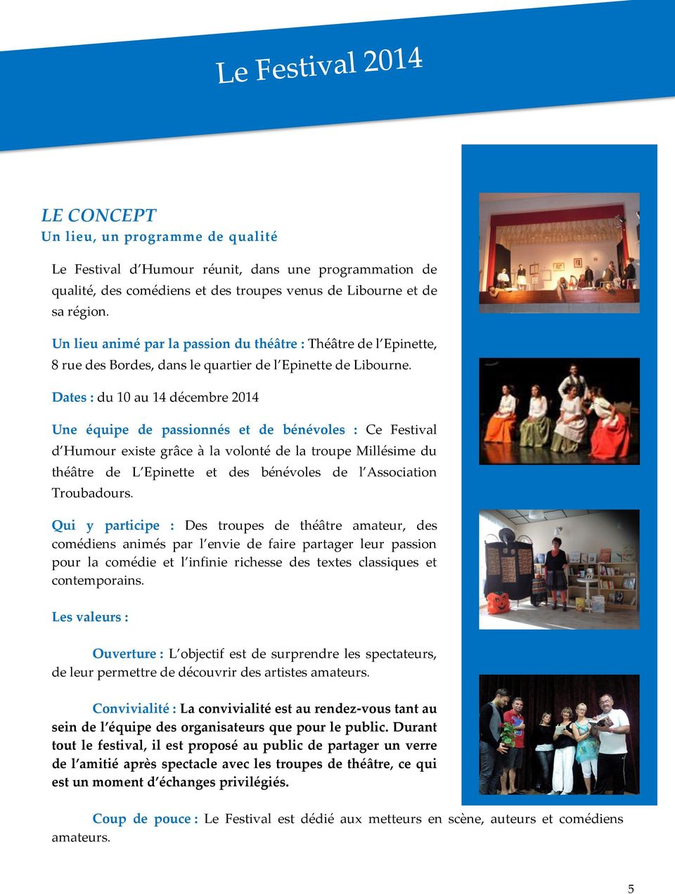Dates : du 10 au 14 décembre 2014 Une équipe de passionnés et de bénévoles : Ce Festival d Humour existe grâce à la volonté de la troupe Millésime du théâtre de L Epinette et des bénévoles de l