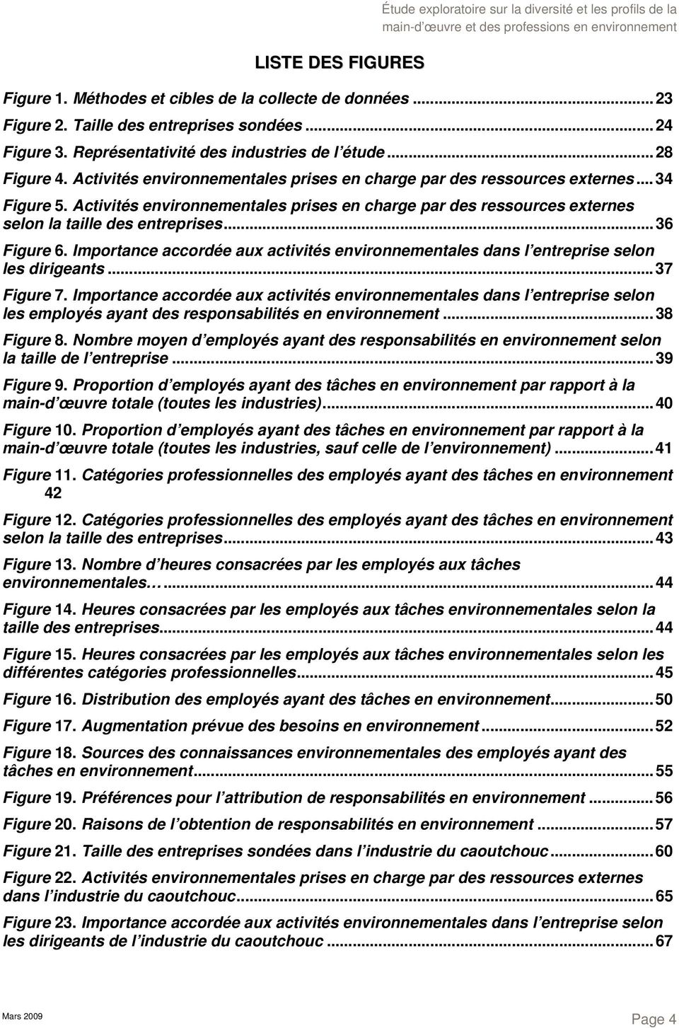 .. 36 Figure 6. Importance accordée aux activités environnementales dans l entreprise selon les dirigeants... 37 Figure 7.