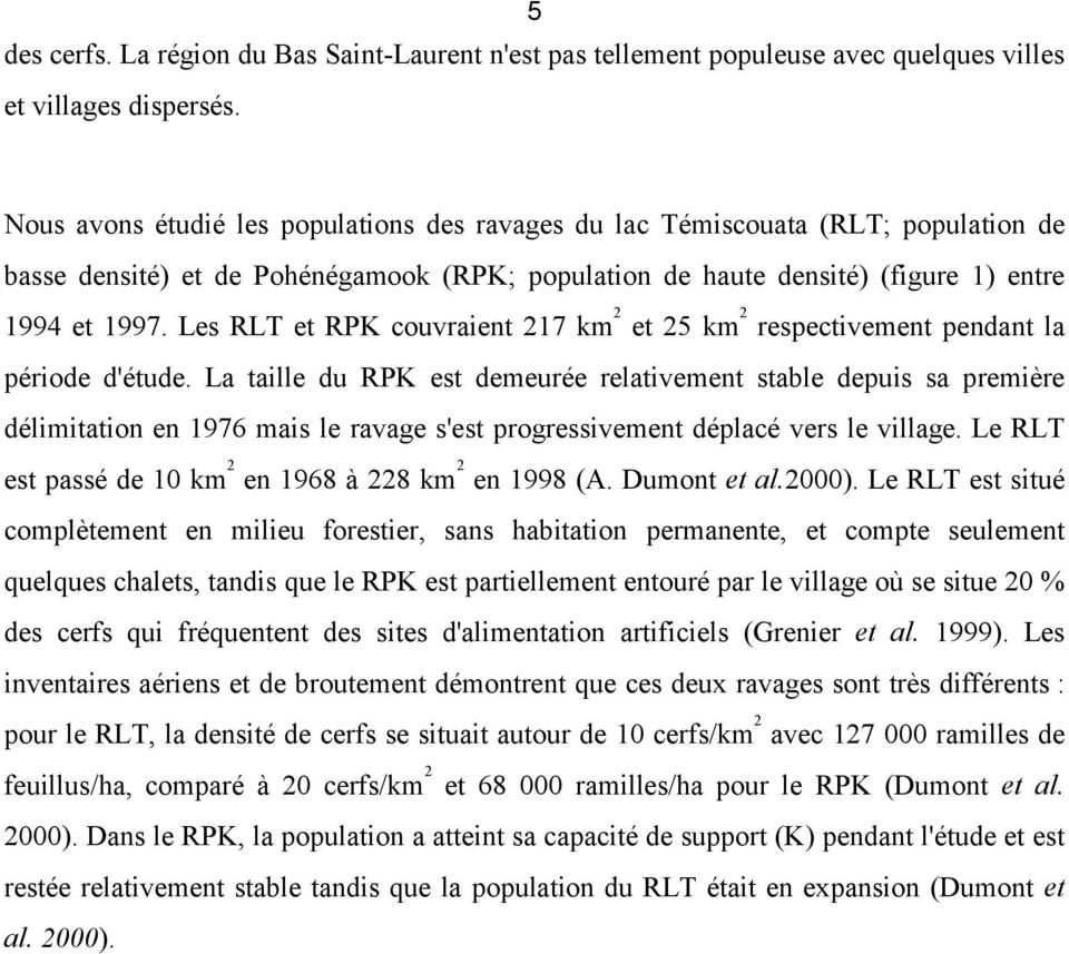 Les RLT et RPK couvraient 217 km 2 et 25 km 2 respectivement pendant la période d'étude.