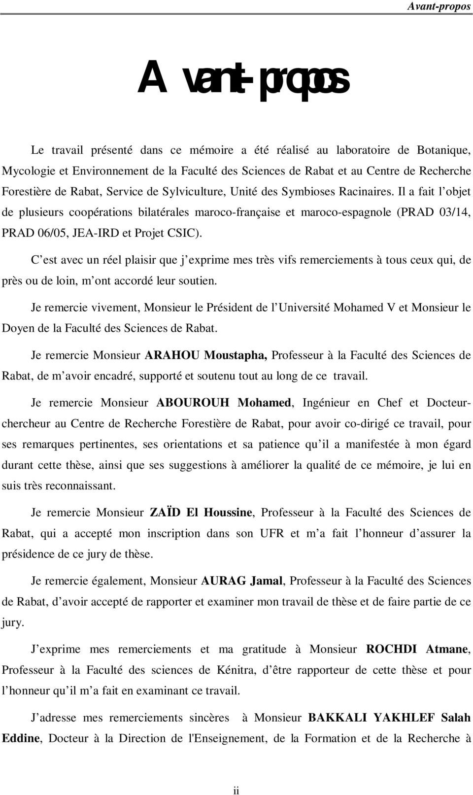 Il a fait l objet de plusieurs coopérations bilatérales maroco-française et maroco-espagnole (PRAD 03/14, PRAD 06/05, JEA-IRD et Projet CSIC).