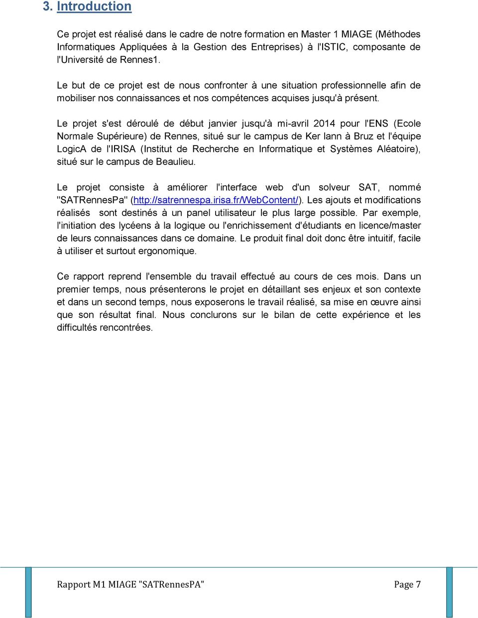 Le projet s'est déroulé de début janvier jusqu'à mi-avril 2014 pour l'ens (Ecole Normale Supérieure) de Rennes, situé sur le campus de Ker lann à Bruz et l'équipe LogicA de l'irisa (Institut de