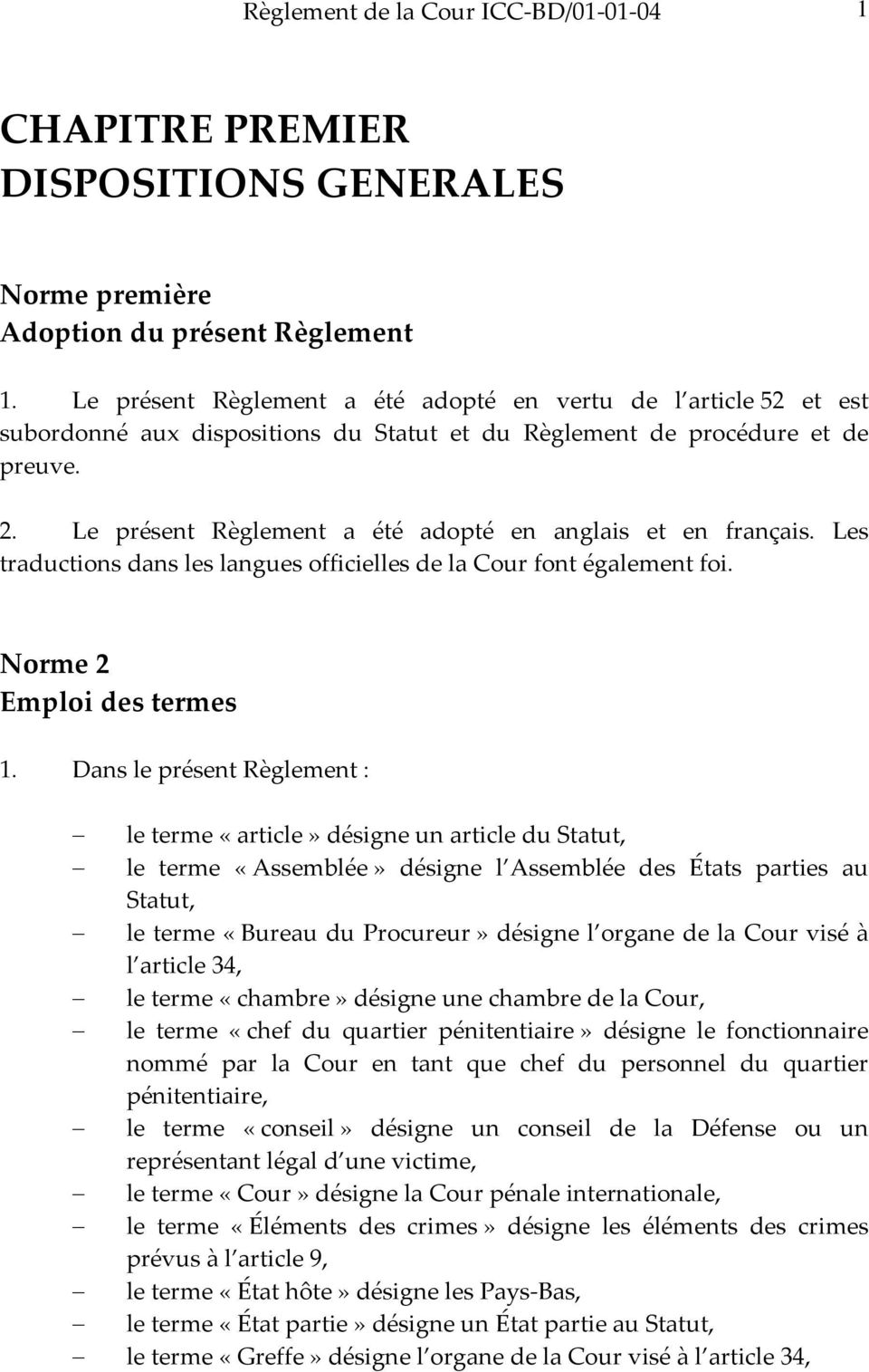 Le présent Règlement a été adopté en anglais et en français. Les traductions dans les langues officielles de la Cour font également foi. Norme 2 Emploi des termes 1.