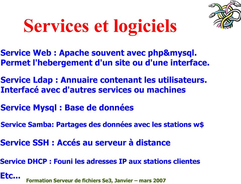 Interfacé avec d'autres services ou machines Service Mysql : Base de données Service Samba: Partages