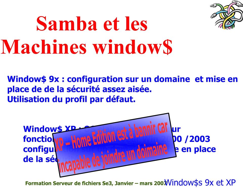 Window$ XP : OS clairement fait pour fonctionner avec un serveur Win 2000 /2003 configuration