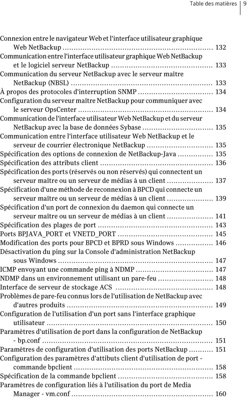 .. 133 À propos des protocoles d'interruption SNMP... 134 Configuration du serveur maître NetBackup pour communiquer avec le serveur OpsCenter.
