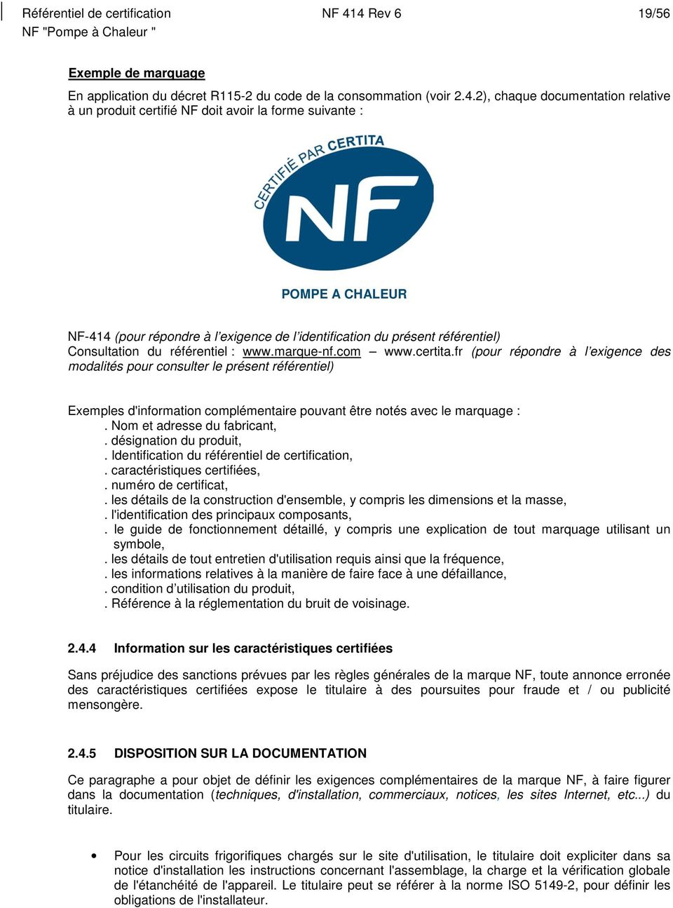 A CHALEUR NF-414 (pour répondre à l exigence de l identification du présent référentiel) Consultation du référentiel : www.marque-nf.com www.certita.