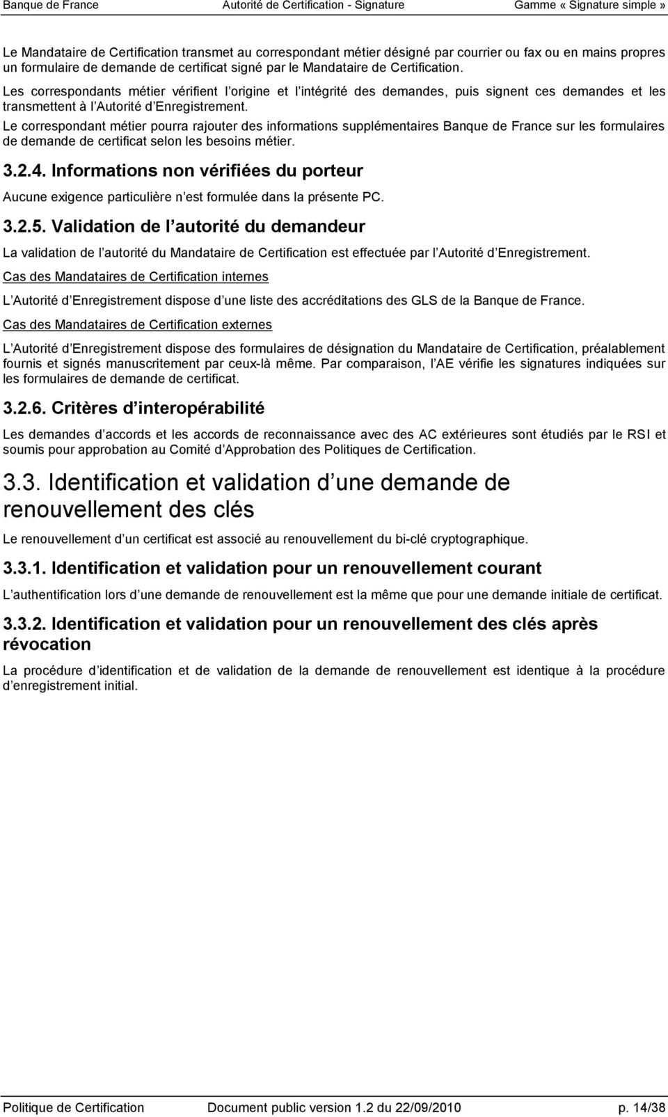 Le correspondant métier pourra rajouter des informations supplémentaires Banque de France sur les formulaires de demande de certificat selon les besoins métier. 3.2.4.