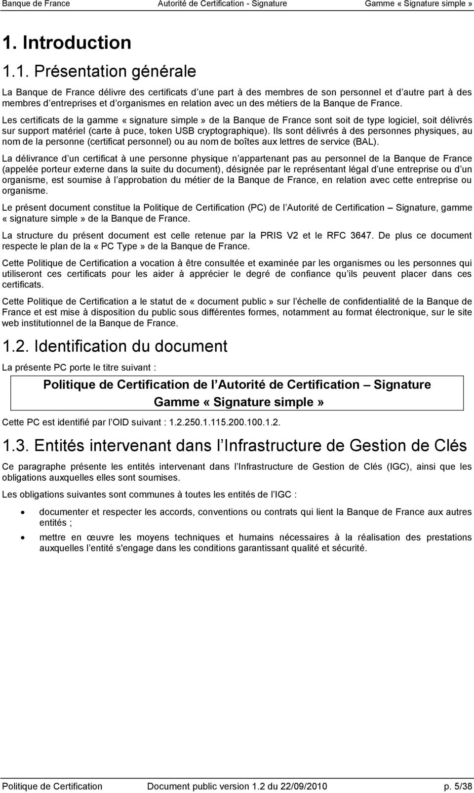 Les certificats de la gamme «signature simple» de la Banque de France sont soit de type logiciel, soit délivrés sur support matériel (carte à puce, token USB cryptographique).