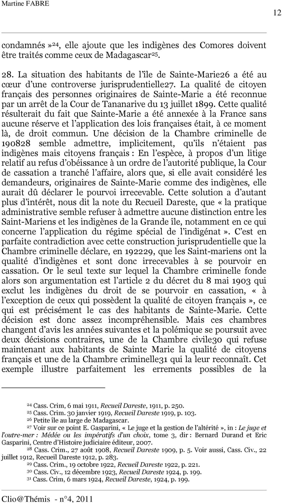 La qualité de citoyen français des personnes originaires de Sainte-Marie a été reconnue par un arrêt de la Cour de Tananarive du 13 juillet 1899.