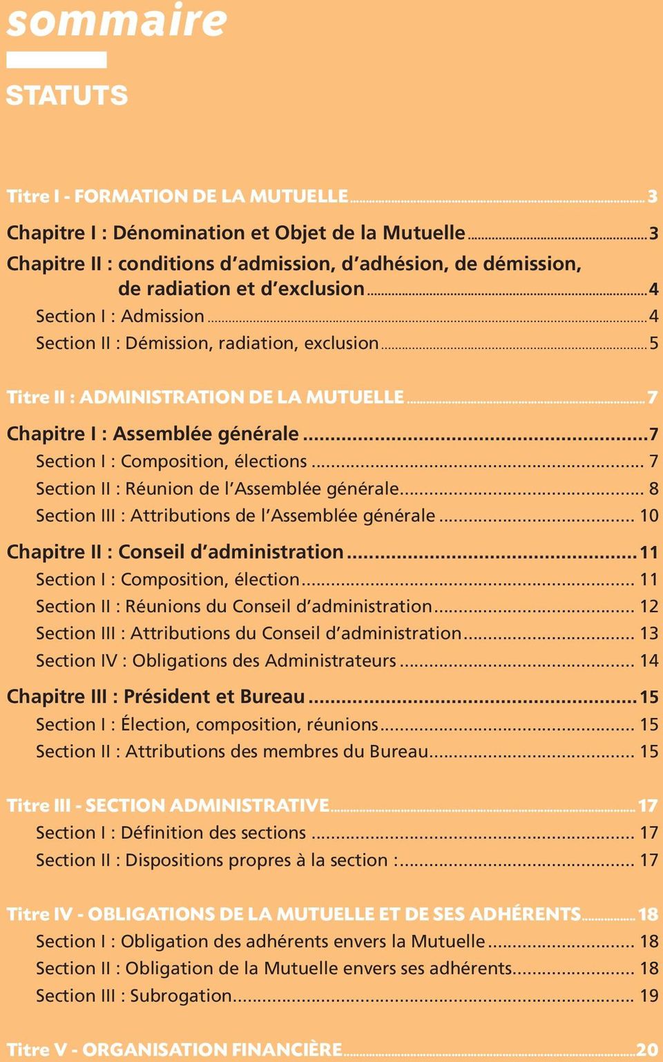 ..5 Titre II : ADMINISTRATION DE LA MUTUELLE...7 Chapitre I : Assemblée générale...7 Section I : Composition, élections... 7 Section II : Réunion de l Assemblée générale.