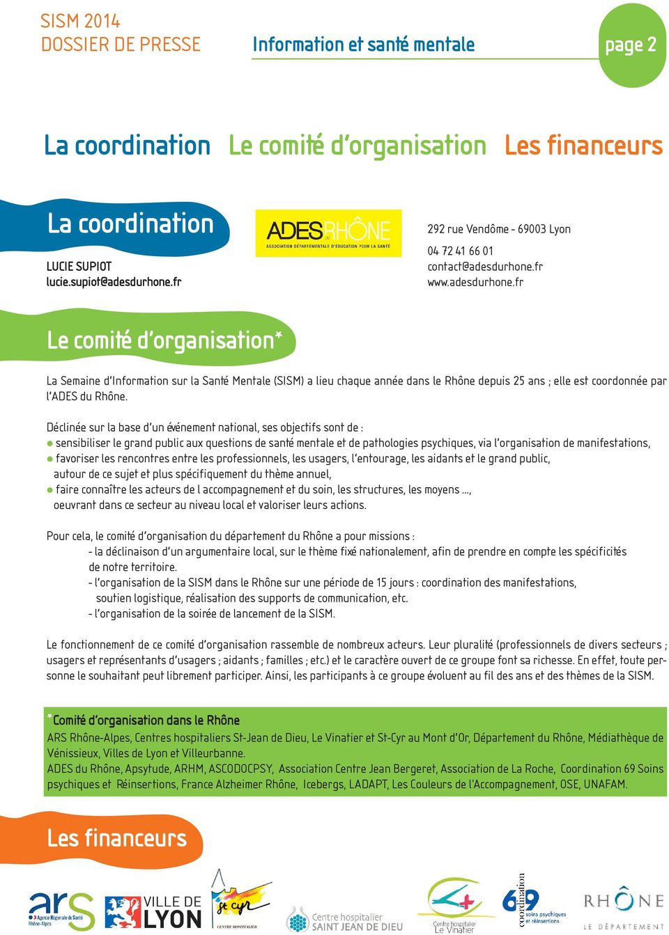 fr www.adesdurhone.fr Le comité d organisation* La Semaine d'information sur la Santé Mentale (SISM) a lieu chaque année dans le Rhône depuis 25 ans ; elle est coordonnée par l'ades du Rhône.