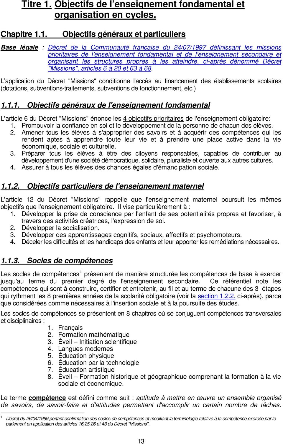 1. Objectifs généraux et particuliers Base légale : Décret de la Communauté française du 24/07/1997 définissant les missions prioritaires de l enseignement fondamental et de l enseignement secondaire