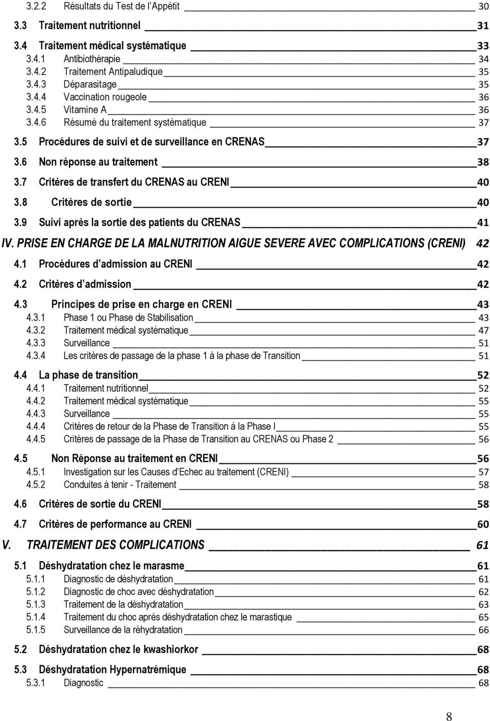 8 Critères de sortie 40 3.9 Suivi après la sortie des patients du CRENAS 41 IV. PRISE EN CHARGE DE LA MALNUTRITION AIGUE SEVERE AVEC COMPLICATIONS (CRENI) 42 4.1 Procédures d admission au CRENI 42 4.