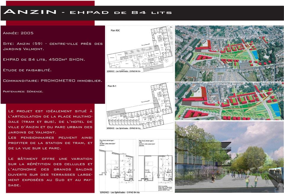 Le projet est idéalement situé à l articulation de la place multimodale (tram et bus), de l hotel de ville d Anzin et du parc urbain des jardins de Valmont.