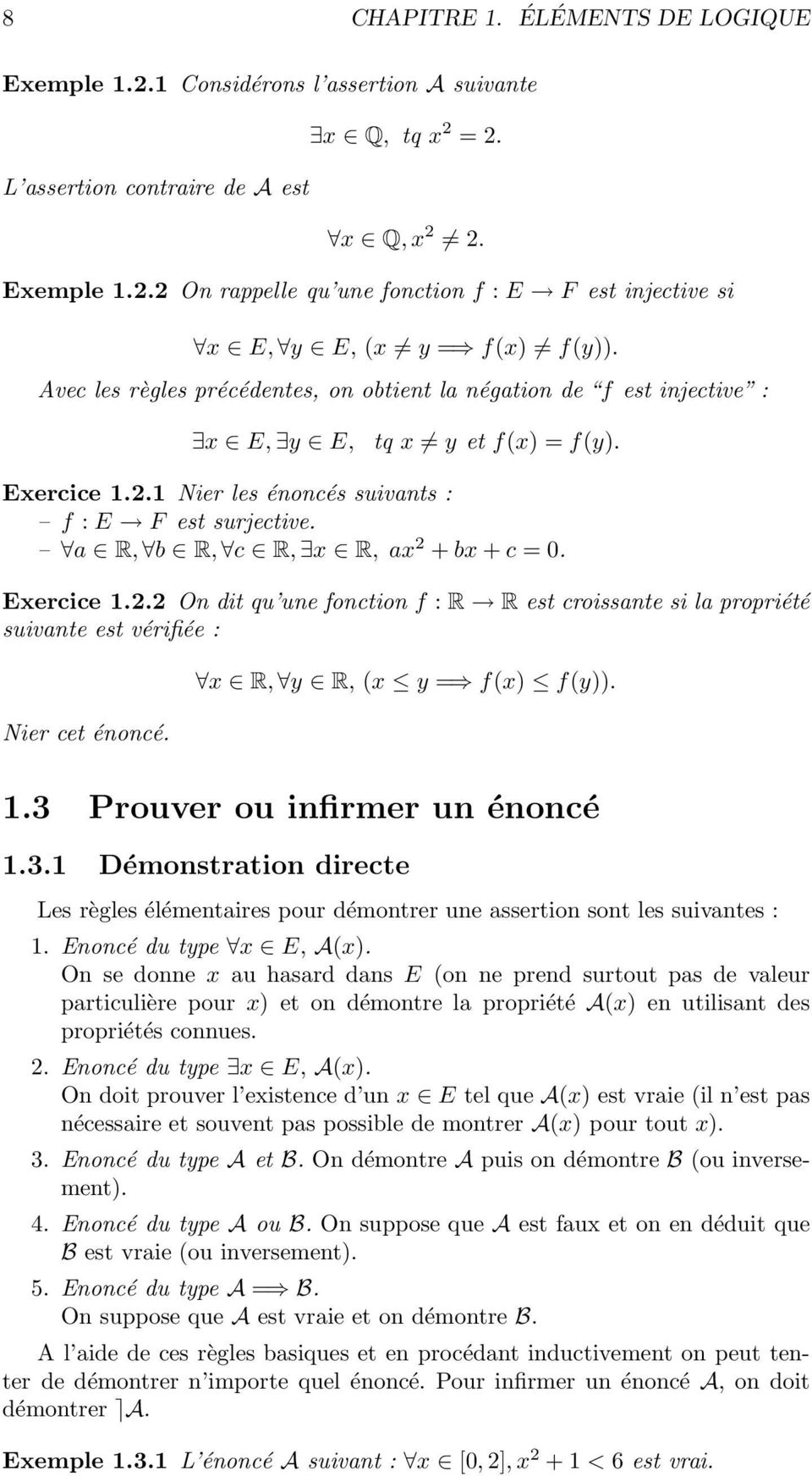R, b R, c R, x R, x 2 + bx + c = 0. Exercice 1.2.2 On dit qu une fonction f : R R est croissnte si l propriété suivnte est vérifiée : Nier cet énoncé. x R, y R, (x y = f(x) f(y)). 1.3 Prouver ou infirmer un énoncé 1.