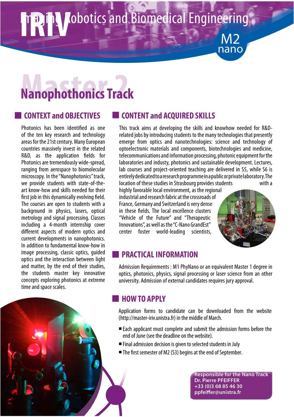 In the Nanophotonics track, we provide students with state-of-theart know-how and skills needed for their first job in this dynamically evolving field.