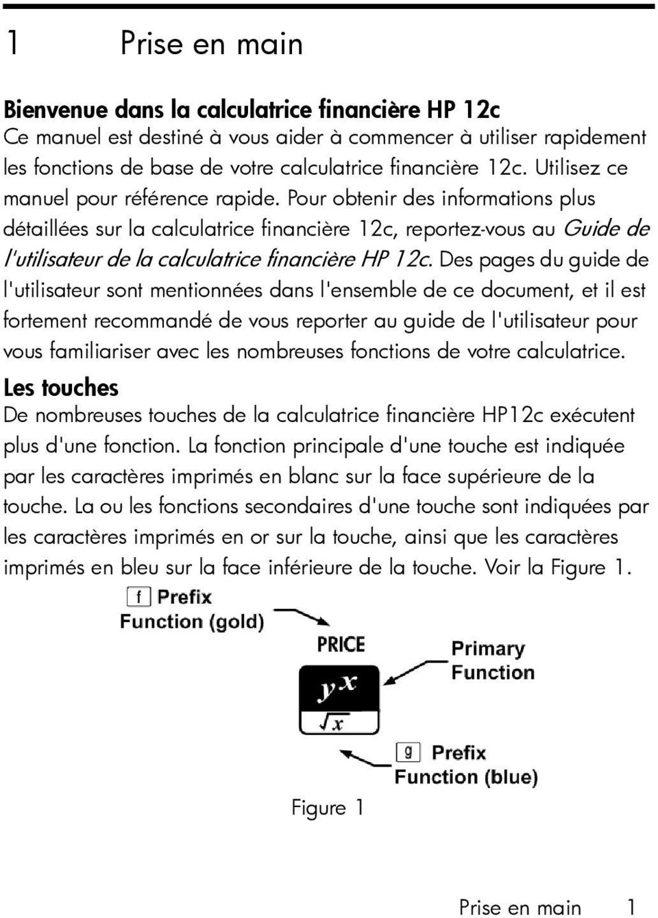 Pour obtenir des informations plus détaillées sur la calculatrice financière 12c, reportez-vous au Guide de l'utilisateur de la calculatrice financière HP 12c.