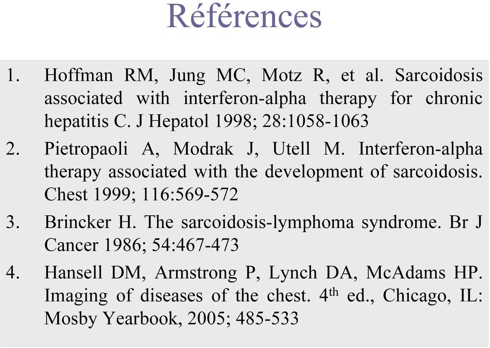 Interferon-alpha therapy associated with the development of sarcoidosis. Chest 1999; 116:569-572 3. Brincker H.