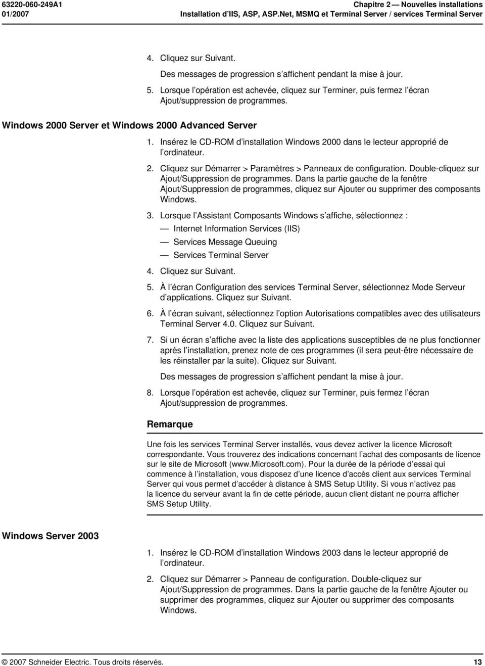 Windows 2000 Server et Windows 2000 Advanced Server 1. Insérez le CD-ROM d installation Windows 2000 dans le lecteur approprié de l ordinateur. 2. Cliquez sur Démarrer > Paramètres > Panneaux de configuration.