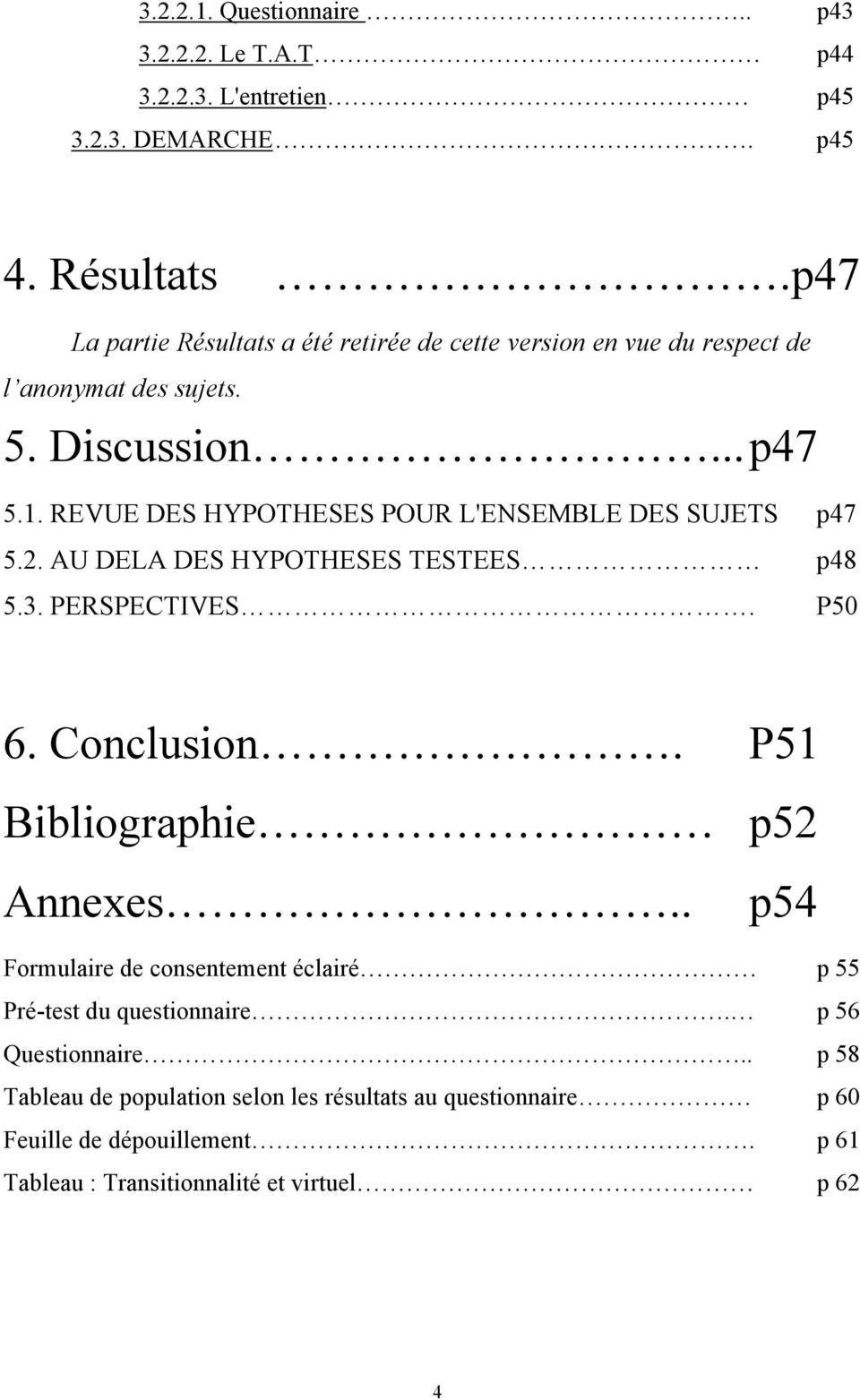REVUE DES HYPOTHESES POUR L'ENSEMBLE DES SUJETS p47 5.2. AU DELA DES HYPOTHESES TESTEES p48 5.3. PERSPECTIVES. P50 6. Conclusion.