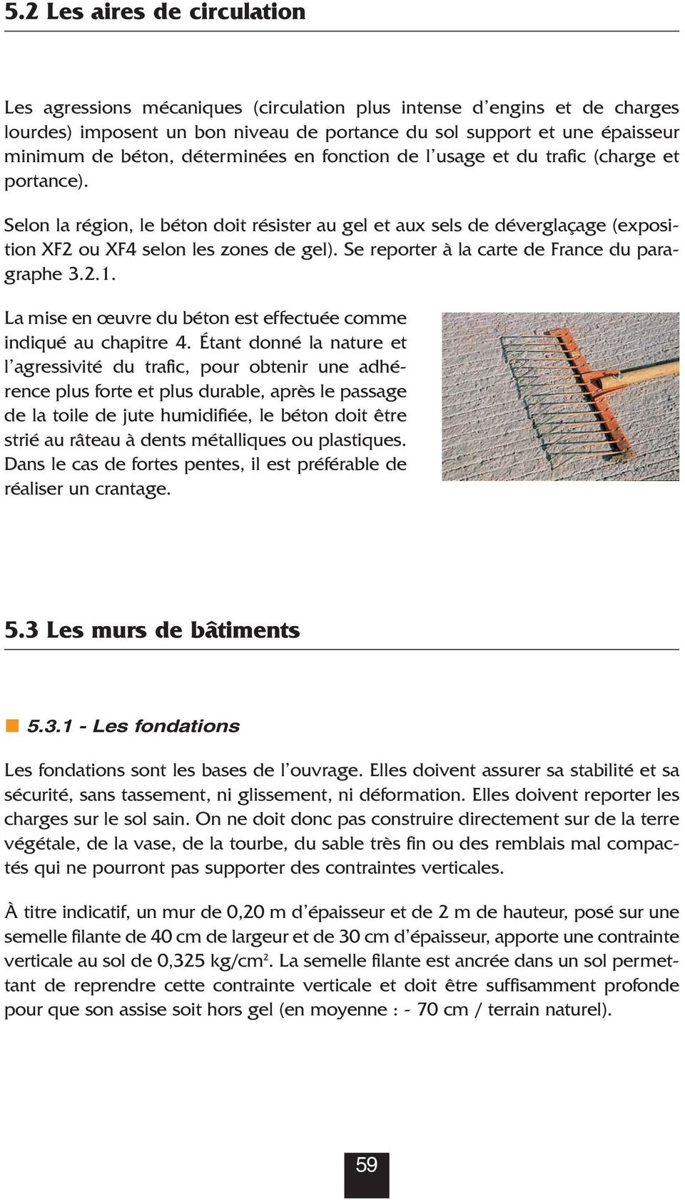 Se reporter à la carte de France du paragraphe 3.2.1. La mise en œuvre du béton est effectuée comme indiqué au chapitre 4.