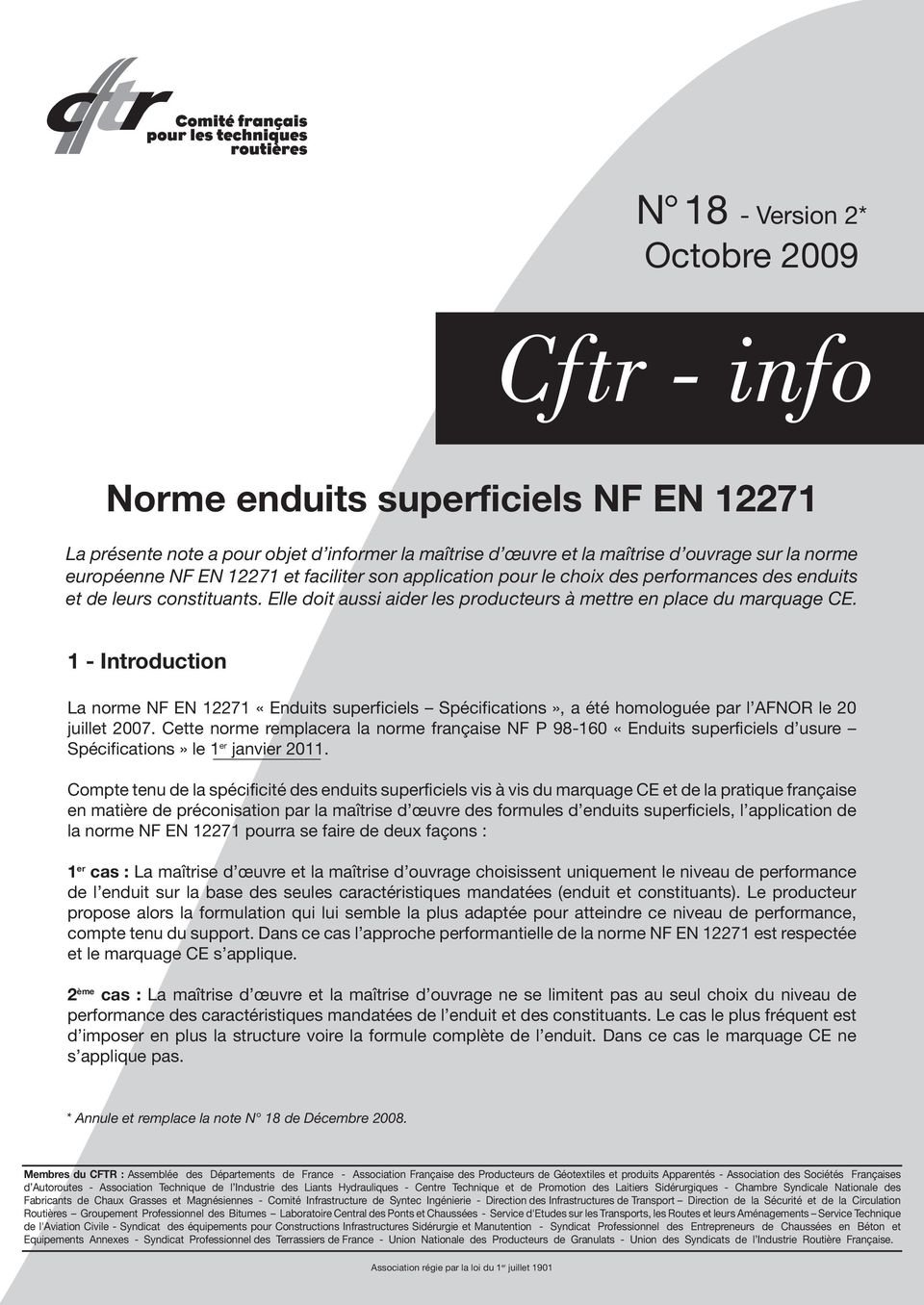1 - Introduction La norme NF EN 12271 «Enduits superficiels Spécifications», a été homologuée par l AFNOR le 20 juillet 2007.