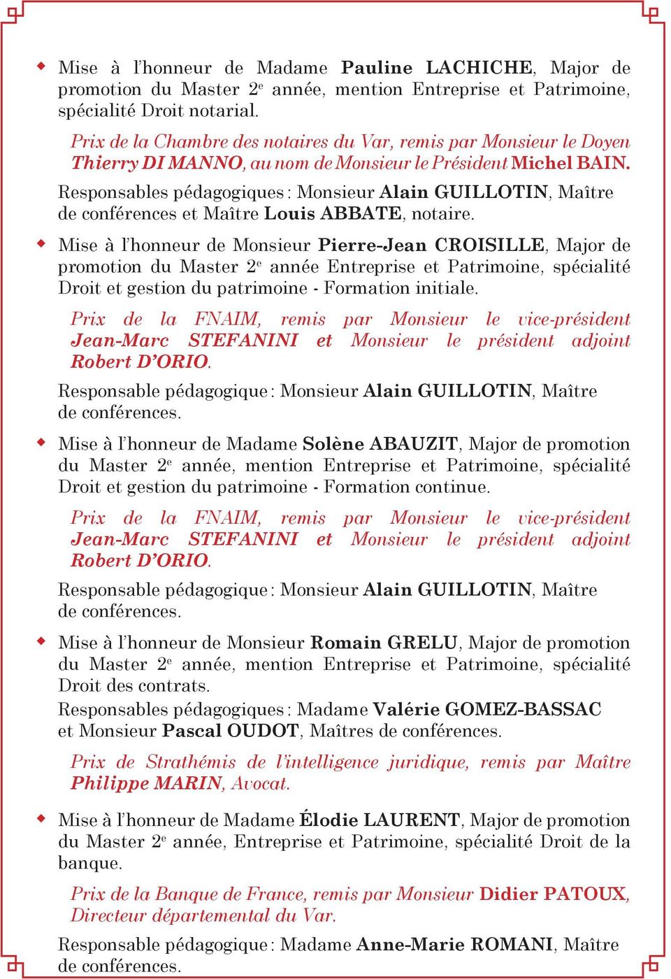 Responsables pédagogiques : Monsieur Alain GUILLOTIN, Maître de conférences et Maître Louis ABBATE, notaire.