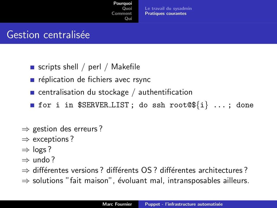 LIST ; do ssh root@${i}... ; done gestion des erreurs? exceptions? logs? undo? différentes versions?
