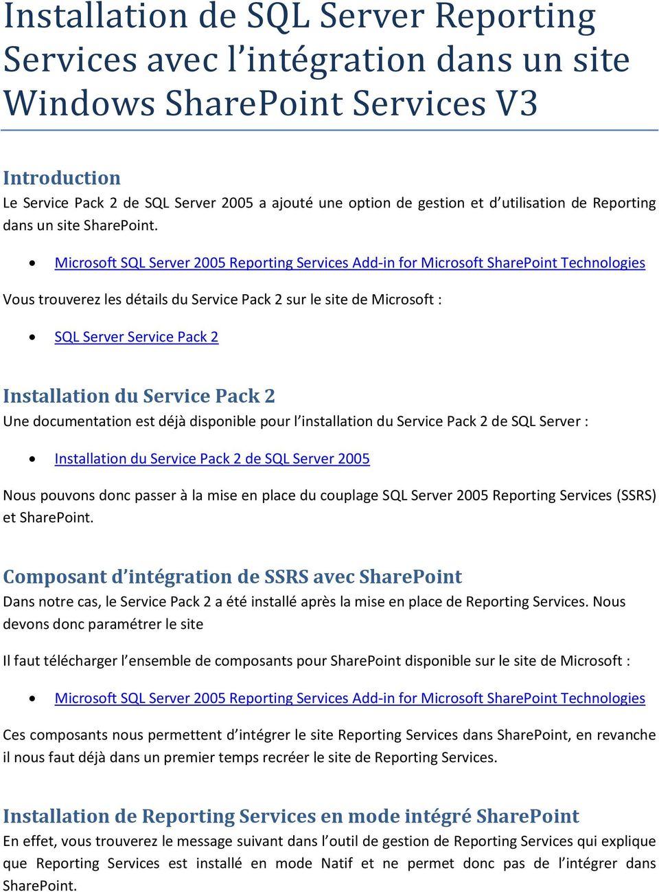 Microsoft SQL Server 2005 Reporting Services Add-in for Microsoft SharePoint Technologies Vous trouverez les détails du Service Pack 2 sur le site de Microsoft : SQL Server Service Pack 2