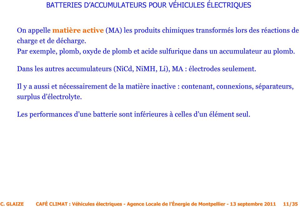 Dans les autres accumulateurs (NiCd, NiMH, Li), MA : électrodes seulement.