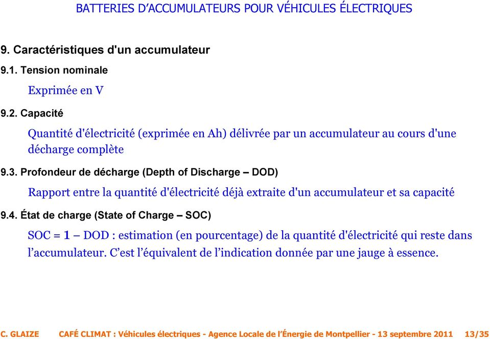 Profondeur de décharge (Depth of Discharge DOD) Rapport entre la quantité d'électricité déjà extraite d'un accumulateur et sa capacité 9.4.