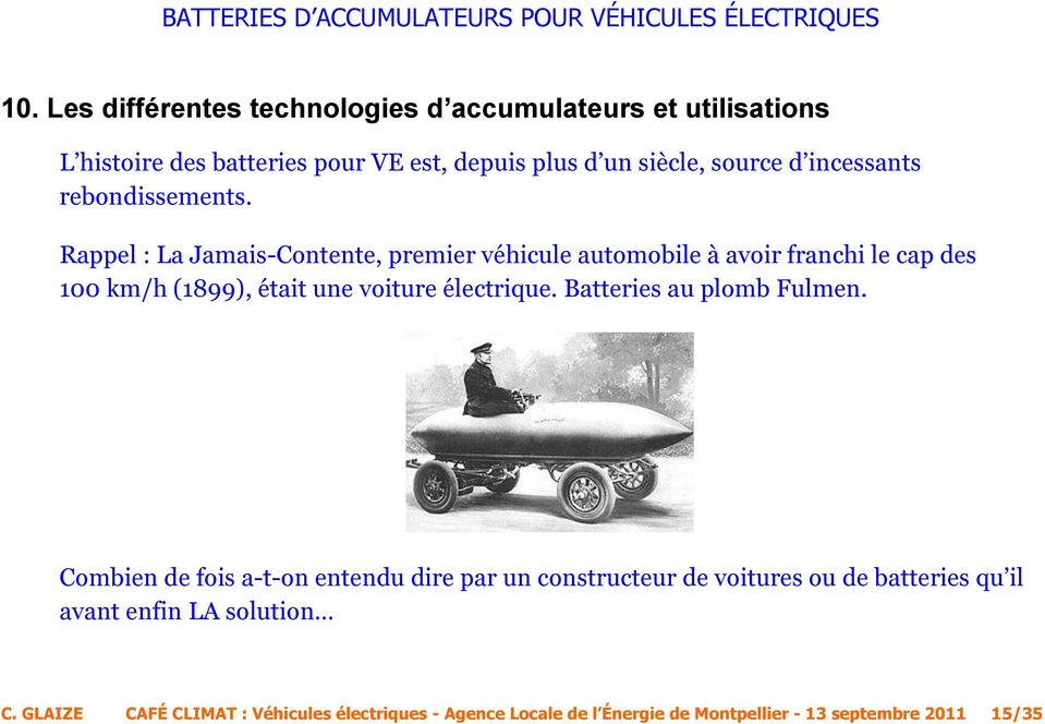Rappel : La Jamais-Contente, premier véhicule automobile à avoir franchi le cap des 100 km/h (1899), était une voiture électrique.