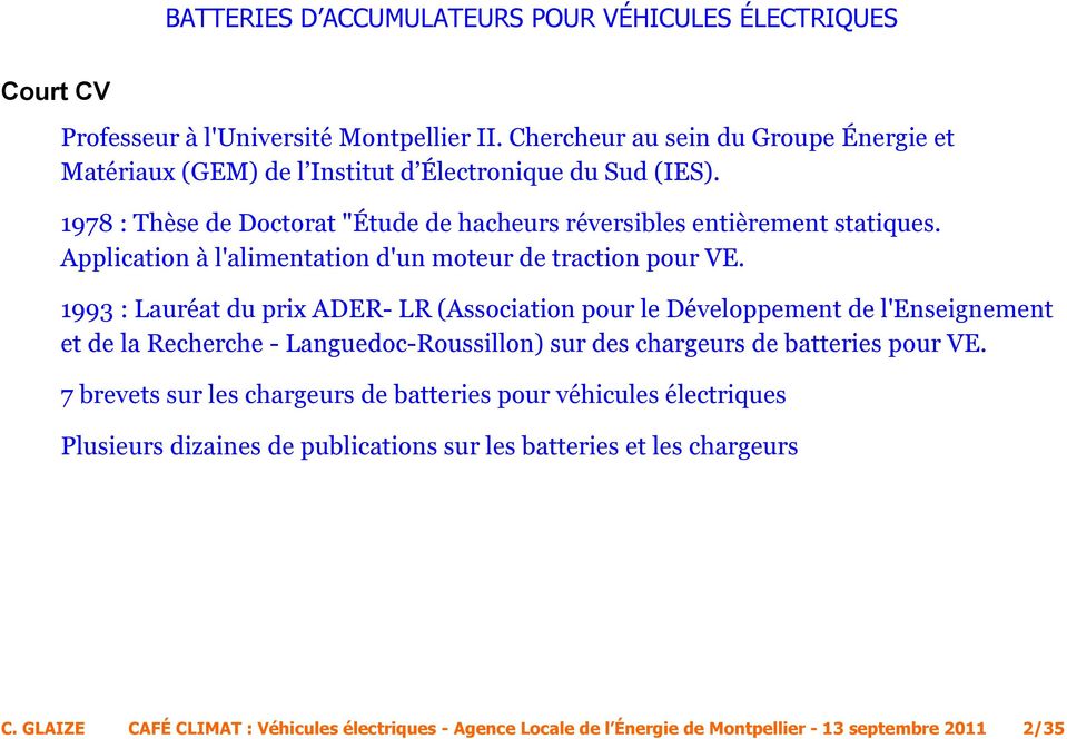 1993 : Lauréat du prix ADER- LR (Association pour le Développement de l'enseignement et de la Recherche - Languedoc-Roussillon) sur des chargeurs de batteries pour VE.