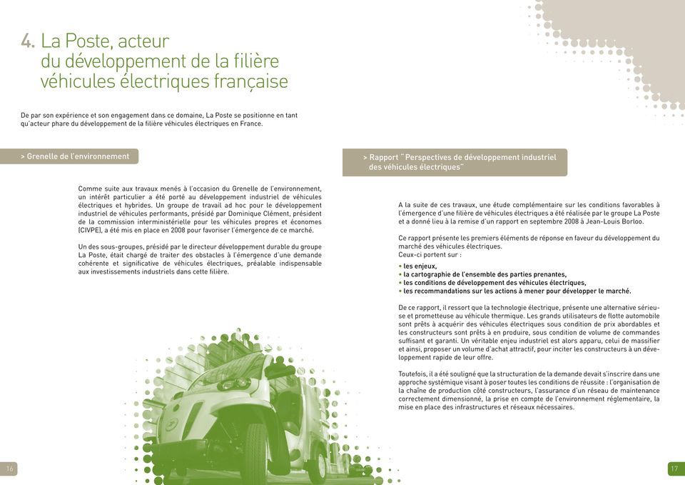 > Grenelle de l environnement > Rapport Perspectives de développement industriel des véhicules électriques Comme suite aux travaux menés à l occasion du Grenelle de l environnement, un intérêt