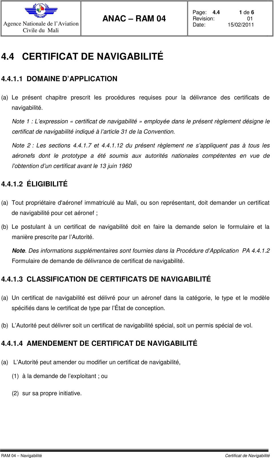 4.1.12 du présent règlement ne s appliquent pas à tous les aéronefs dont le prototype a été soumis aux autorités nationales compétentes en vue de l obtention d un certificat avant le 13 juin 1960
