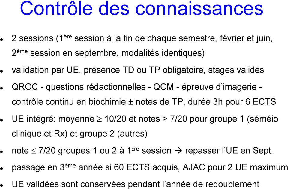 ± notes de TP, durée 3h pour 6 ECTS UE intégré: moyenne 10/20 et notes > 7/20 pour groupe 1 (séméio clinique et Rx) et groupe 2 (autres) note 7/20 groupes 1