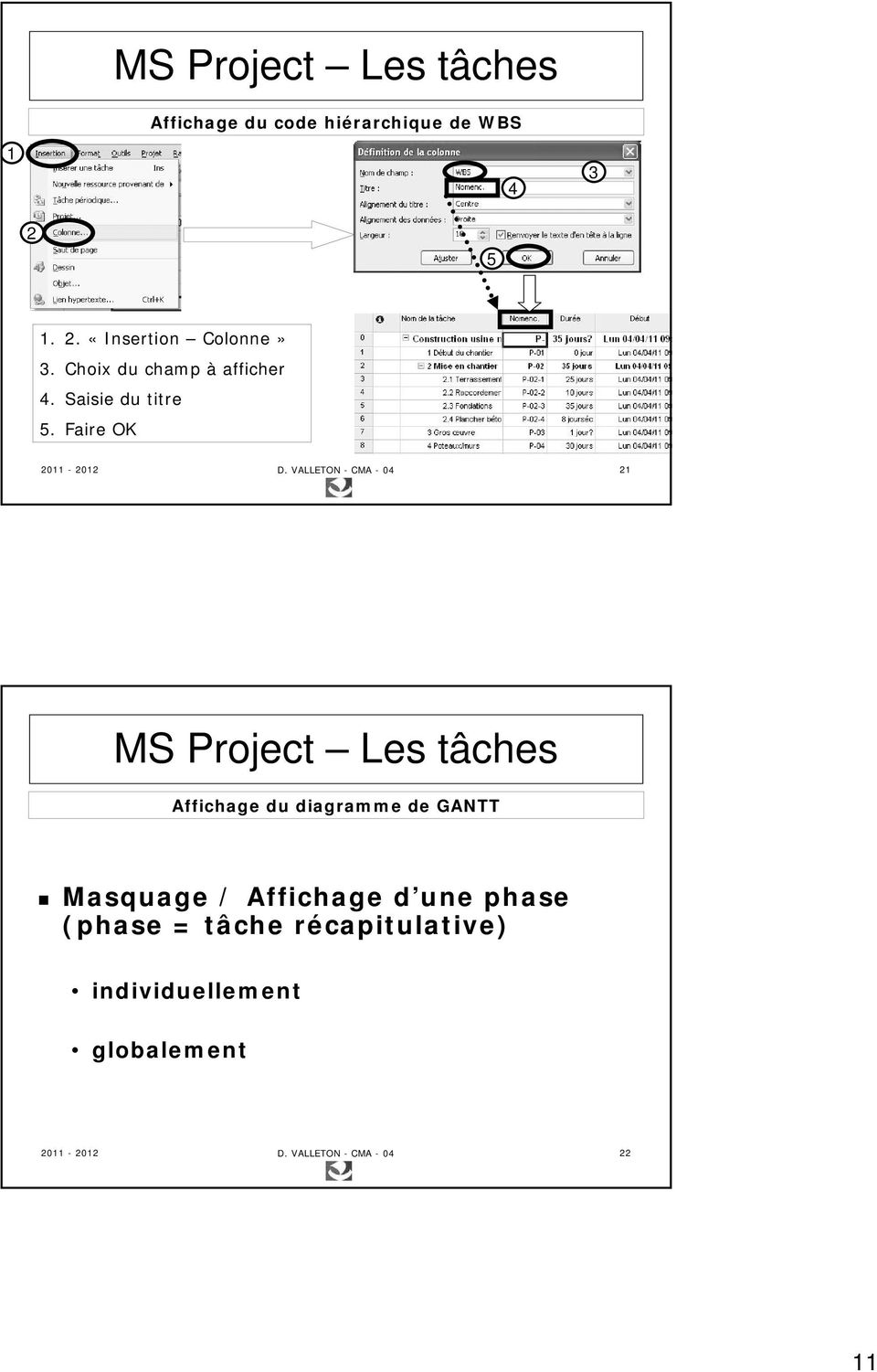 VALLETON - CMA - 04 2 MS Project Les tâches Affichage du diagramme de GANTT Masquage /
