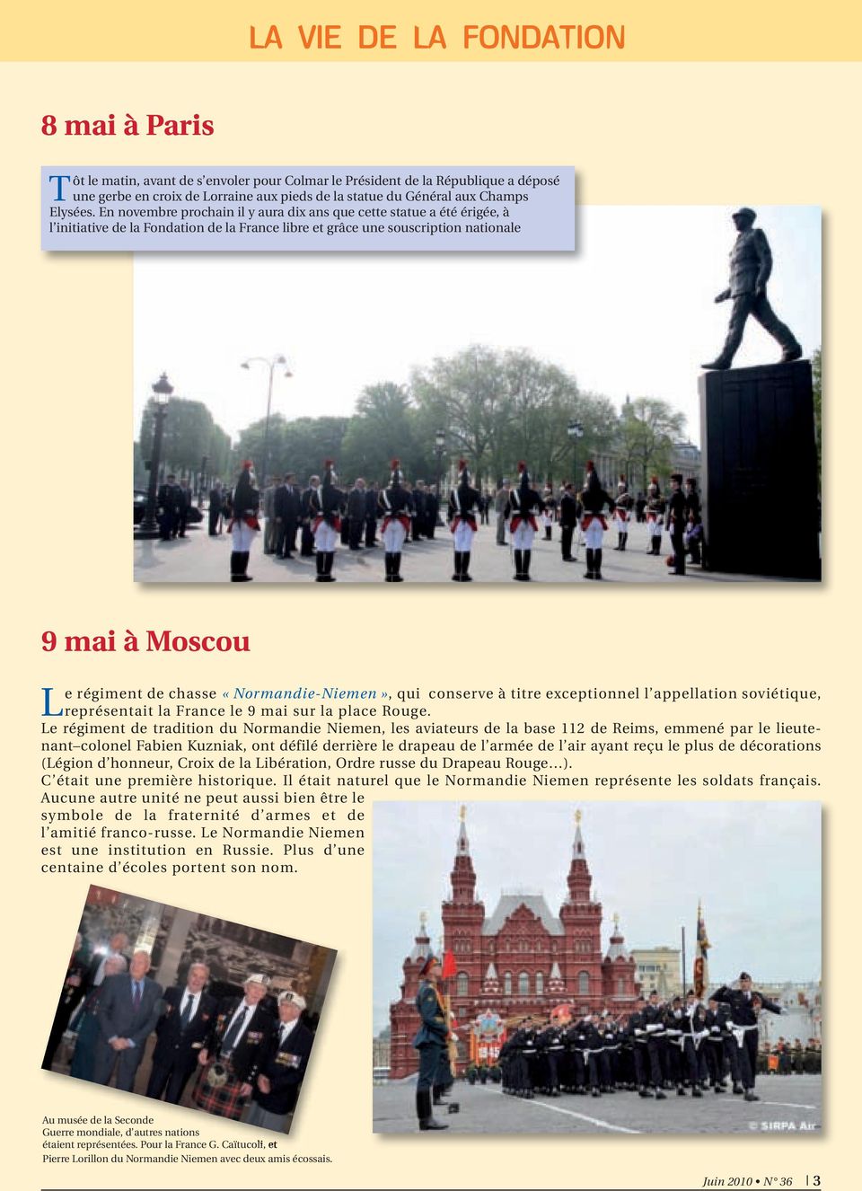 En novembre prochain il y aura dix ans que cette statue a été érigée, à l initiative de la Fondation de la France libre et grâce une souscription nationale 9 mai à Moscou Le régiment de chasse