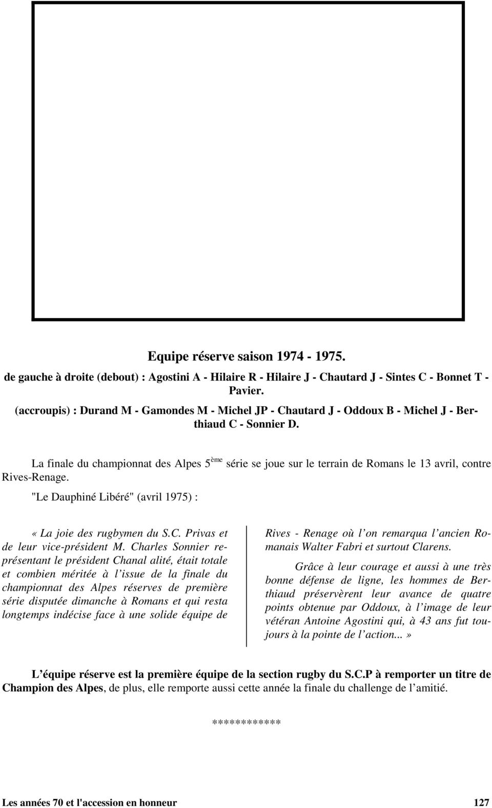 La finale du championnat des Alpes 5 ème série se joue sur le terrain de Romans le 13 avril, contre Rives-Renage. "Le Dauphiné Libéré" (avril 1975) : «La joie des rugbymen du S.C.