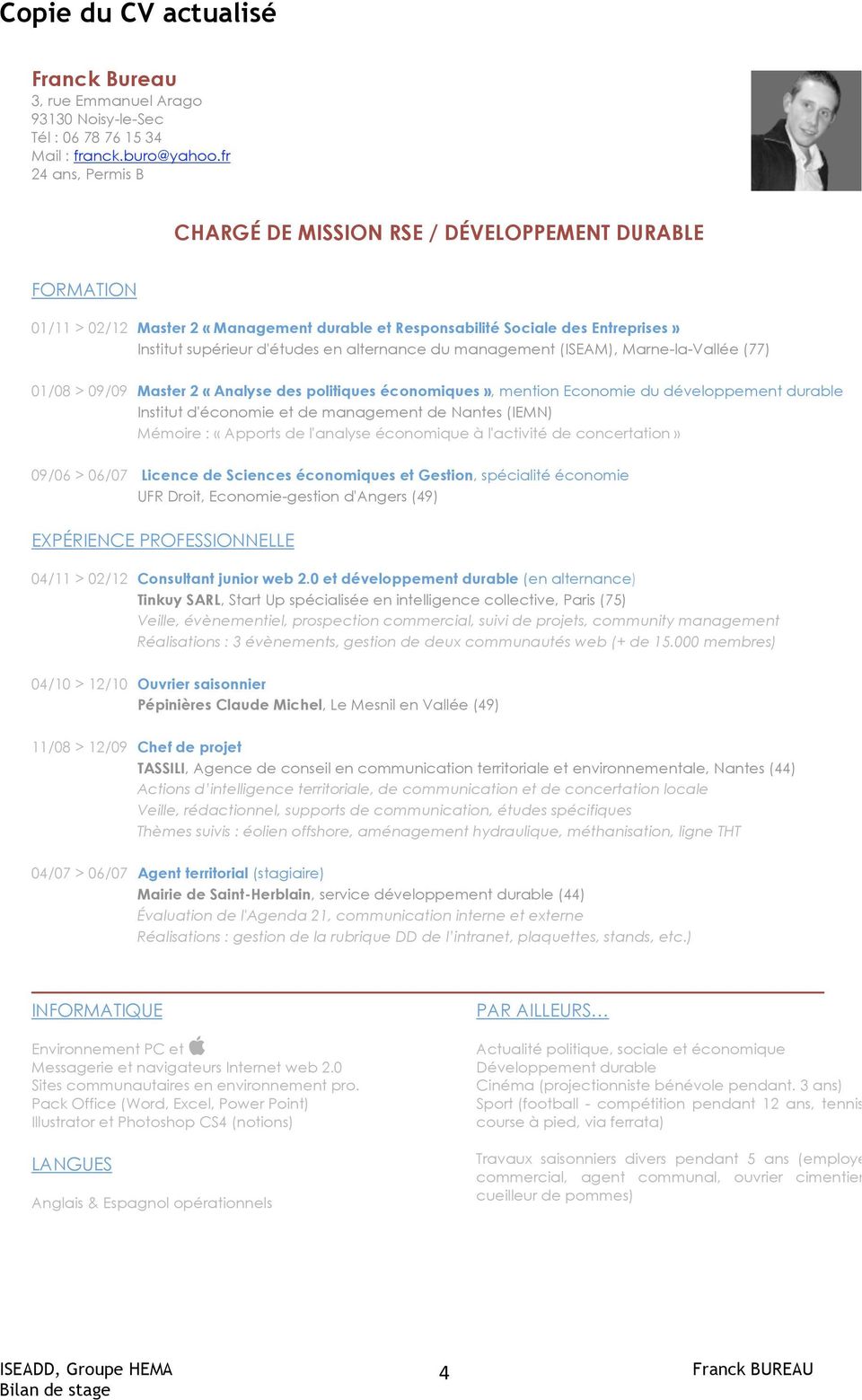 alternance du management (ISEAM), Marne-la-Vallée (77) 01/08 > 09/09 Master 2 «Analyse des politiques économiques», mention Economie du développement durable Institut d'économie et de management de