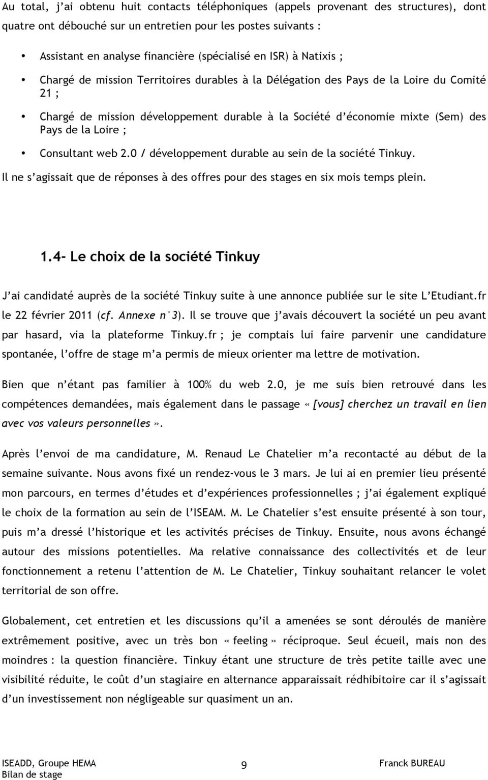 la Loire ; Consultant web 2.0 / développement durable au sein de la société Tinkuy. Il ne s agissait que de réponses à des offres pour des stages en six mois temps plein. 1.