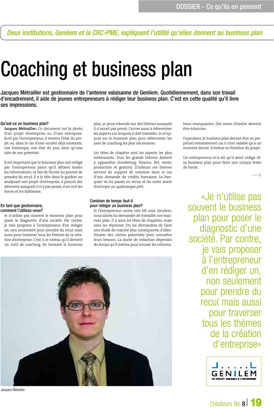 Qu est-ce un business plan? Jacques Métrailler: Ce document est la photo d un projet d entreprise ou d une entreprise.