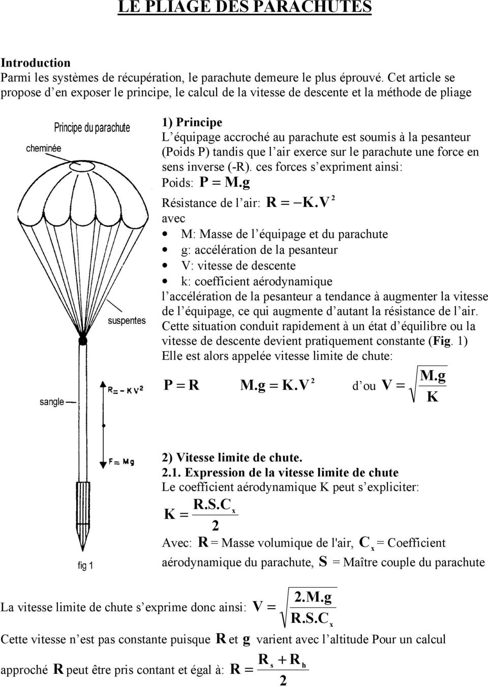 que l air exerce sur le parachute une force en sens inverse (R). ces forces s expriment ainsi: Poids: P = M. g 2 Résistance de l air: R = K.