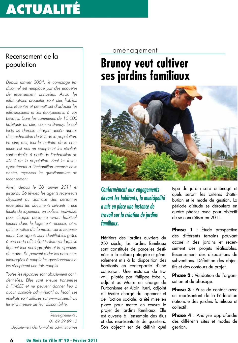 Dans les communes de 10 000 habitants ou plus, comme Brunoy, la collecte se déroule chaque année auprès d un échantillon de 8 % de la population.