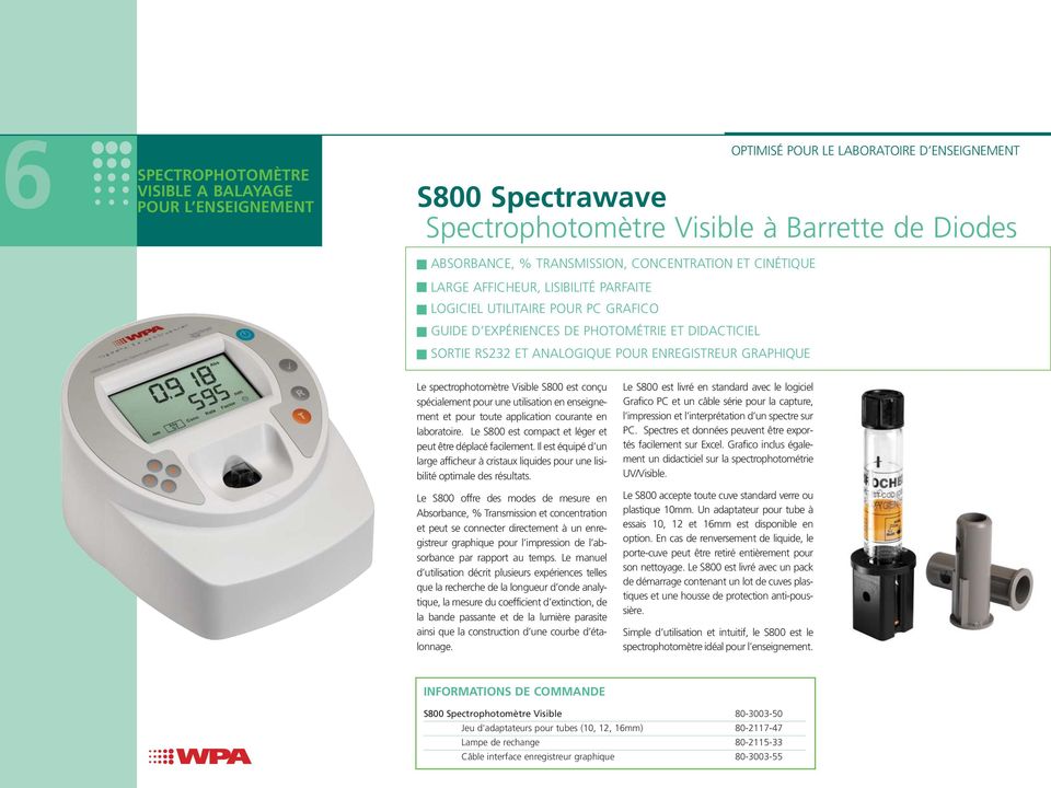 GRAPHIQUE Le spectrophotomètre Visible S800 est conçu spécialement pour une utilisation en enseignement et pour toute application courante en laboratoire.
