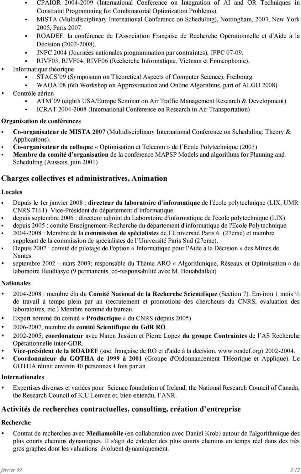 ROADEF, la conférence de l'association Française de Recherche Opérationnelle et d'aide à la Décision (2002-2008). JNPC 2004 (Journées nationales programmation par contraintes), JFPC 07-09.
