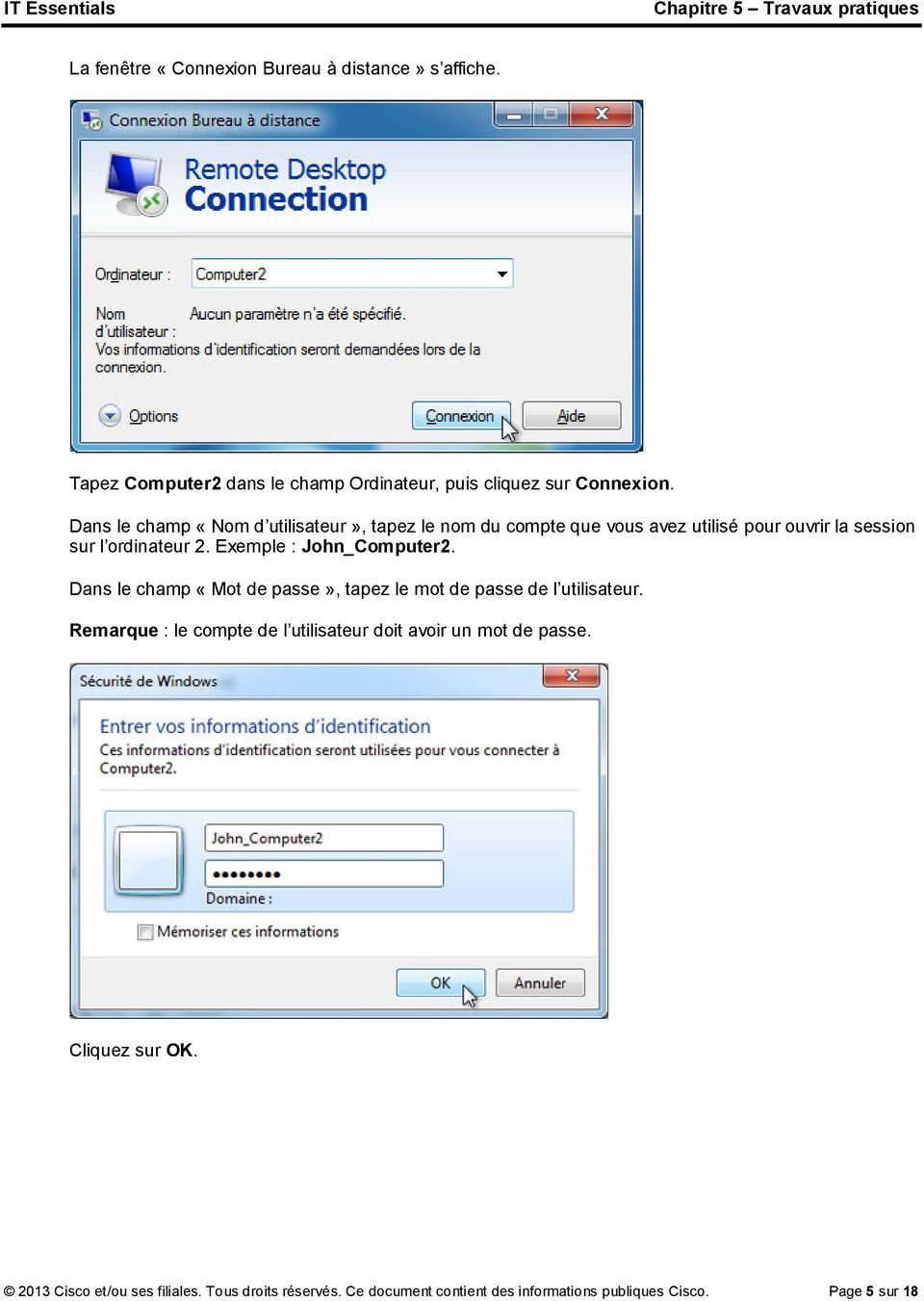 Exemple : John_Computer2. Dans le champ «Mot de passe», tapez le mot de passe de l utilisateur.