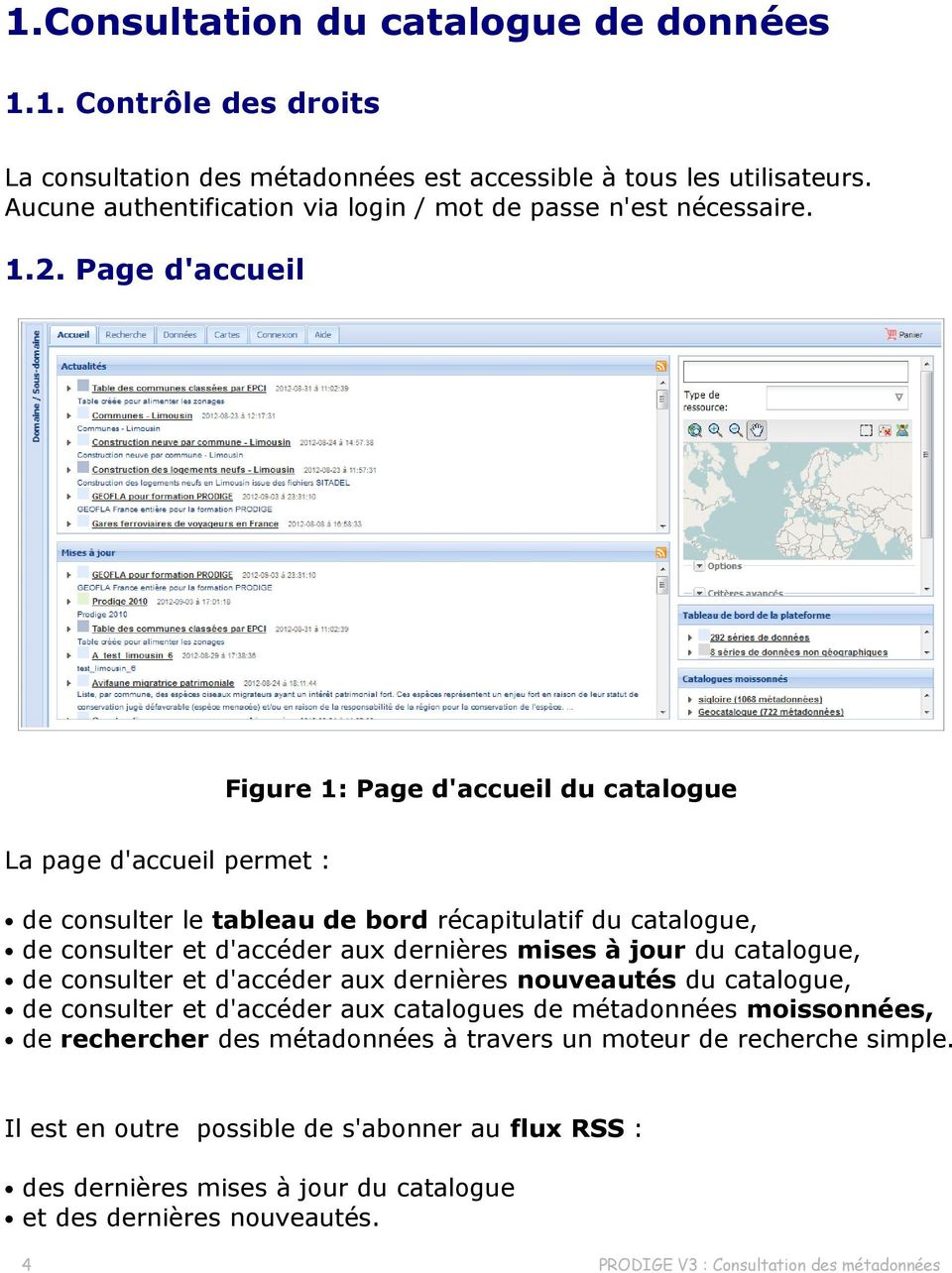 Page d'accueil Figure 1: Page d'accueil du catalogue La page d'accueil permet : de consulter le tableau de bord récapitulatif du catalogue, de consulter et d'accéder aux dernières mises à jour du
