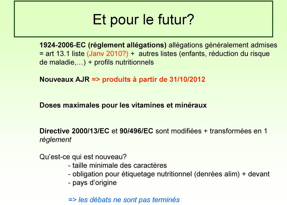 Doses maximales pour les vitamines et minéraux Directive 2000/13/EC et 90/496/EC sont modifiées + transformées en 1 règlement Qu est-ce