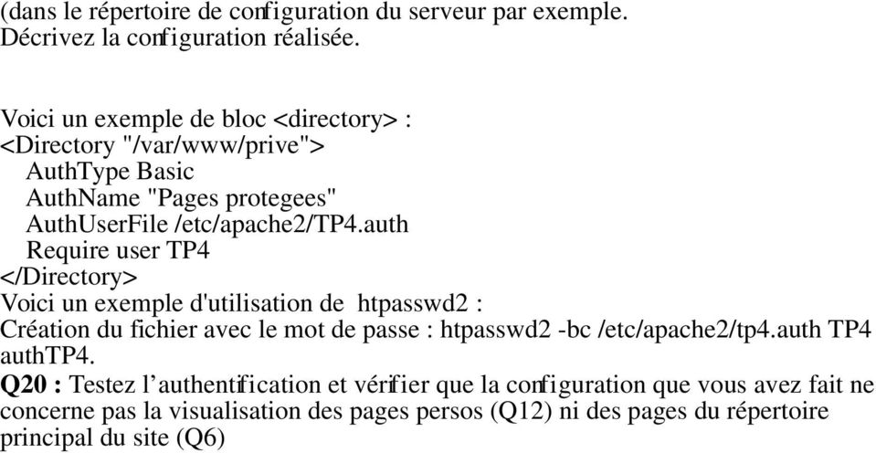 auth Require user TP4 </Directory> Voici un exemple d'utilisation de htpasswd2 : Création du fichier avec le mot de passe : htpasswd2 -bc